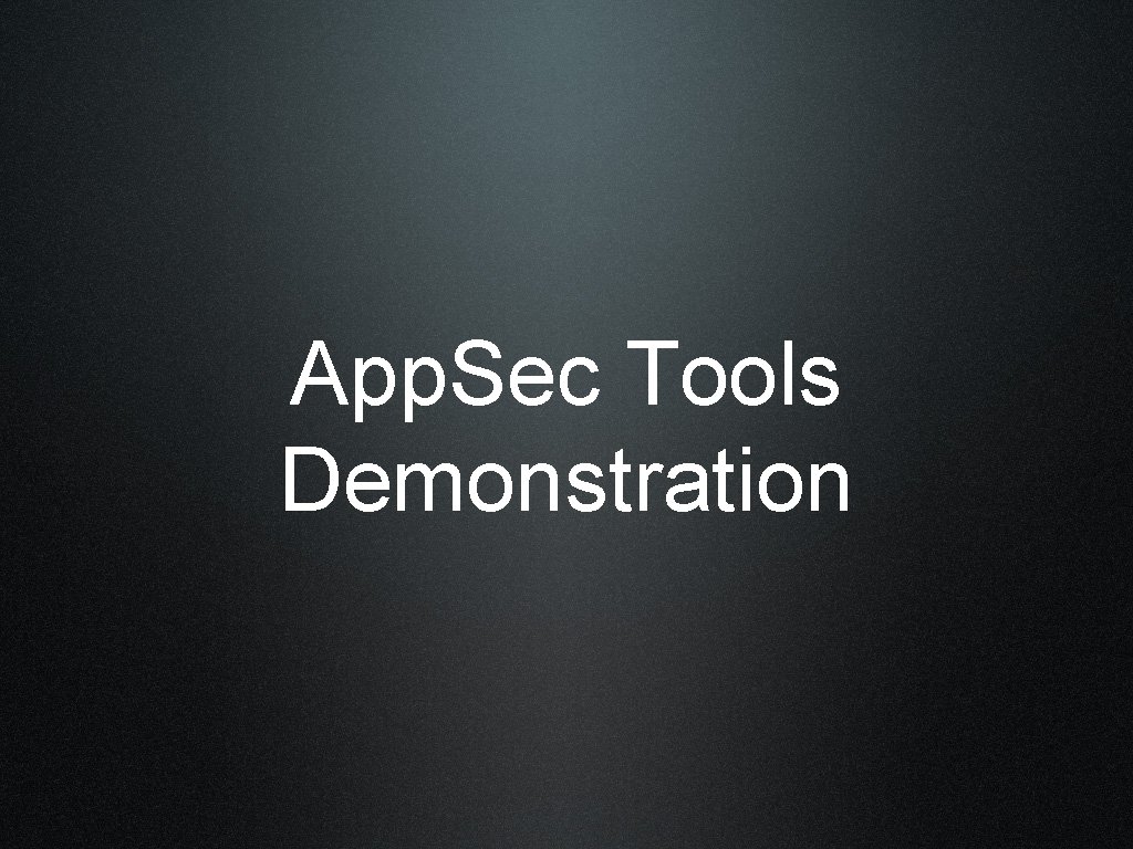 App. Sec Tools Demonstration 
