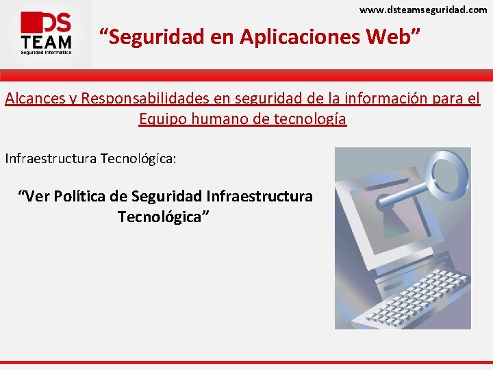 www. dsteamseguridad. com “Seguridad en Aplicaciones Web” Alcances y Responsabilidades en seguridad de la