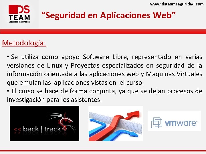 www. dsteamseguridad. com “Seguridad en Aplicaciones Web” Metodología: • Se utiliza como apoyo Software