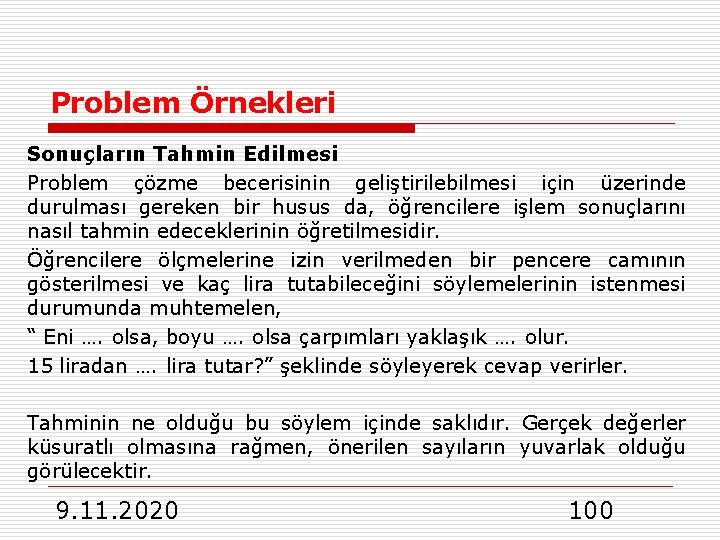 Problem Örnekleri Sonuçların Tahmin Edilmesi Problem çözme becerisinin geliştirilebilmesi için üzerinde durulması gereken bir