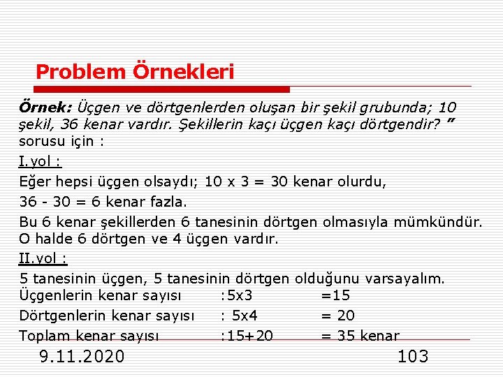 Problem Örnekleri Örnek: Üçgen ve dörtgenlerden oluşan bir şekil grubunda; 10 şekil, 36 kenar