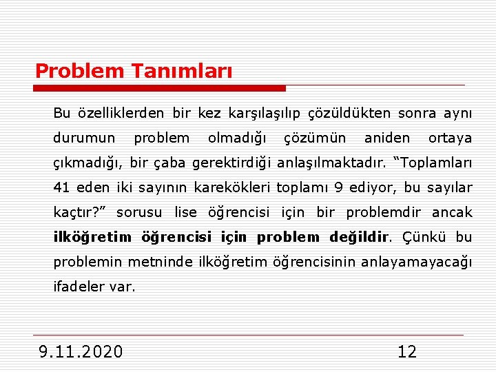 Problem Tanımları Bu özelliklerden bir kez karşılaşılıp çözüldükten sonra aynı durumun problem olmadığı çözümün