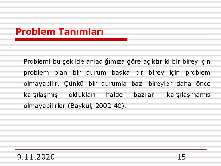 Problem Tanımları Problemi bu şekilde anladığımıza göre açıktır ki birey için problem olan bir