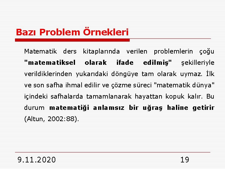 Bazı Problem Örnekleri Matematik ders kitaplarında verilen problemlerin çoğu "matematiksel olarak ifade edilmiş" şekilleriyle