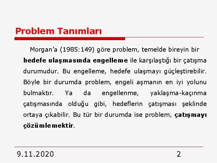 Problem Tanımları Morgan’a (1985: 149) göre problem, temelde bireyin bir hedefe ulaşmasında engelleme ile