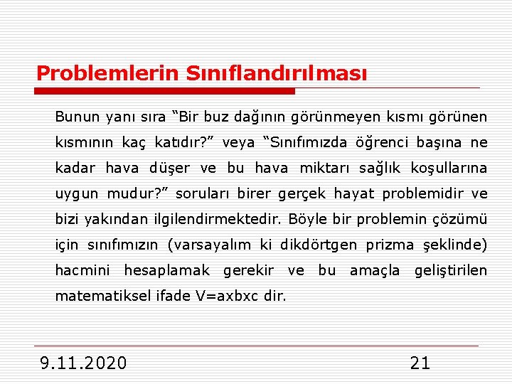 Problemlerin Sınıflandırılması Bunun yanı sıra “Bir buz dağının görünmeyen kısmı görünen kısmının kaç katıdır?