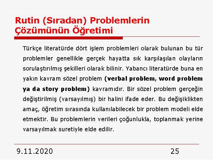  Rutin (Sıradan) Problemlerin Çözümünün Öğretimi Türkçe literatürde dört işlem problemleri olarak bulunan bu