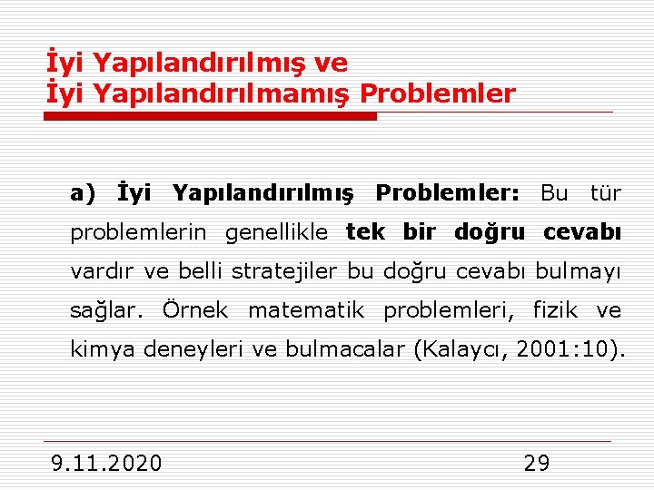 İyi Yapılandırılmış ve İyi Yapılandırılmamış Problemler a) İyi Yapılandırılmış Problemler: Bu tür problemlerin genellikle