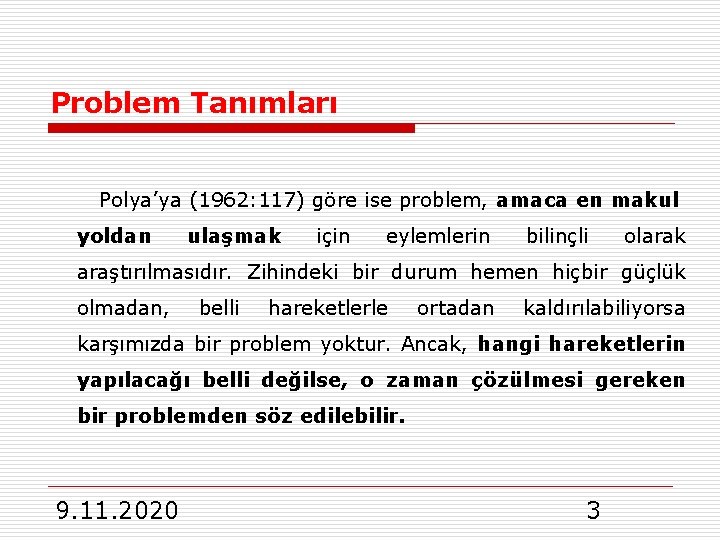 Problem Tanımları Polya’ya (1962: 117) göre ise problem, amaca en makul yoldan ulaşmak için