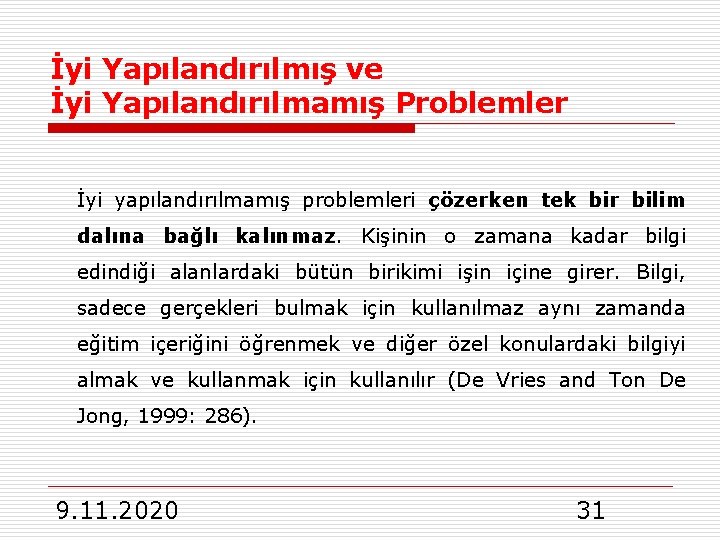 İyi Yapılandırılmış ve İyi Yapılandırılmamış Problemler İyi yapılandırılmamış problemleri çözerken tek bir bilim dalına