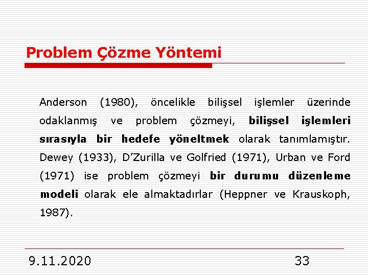 Problem Çözme Yöntemi Anderson (1980), öncelikle bilişsel işlemler üzerinde odaklanmış ve problem çözmeyi, bilişsel