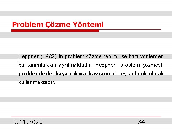 Problem Çözme Yöntemi Heppner (1982) in problem çözme tanımı ise bazı yönlerden bu tanımlardan