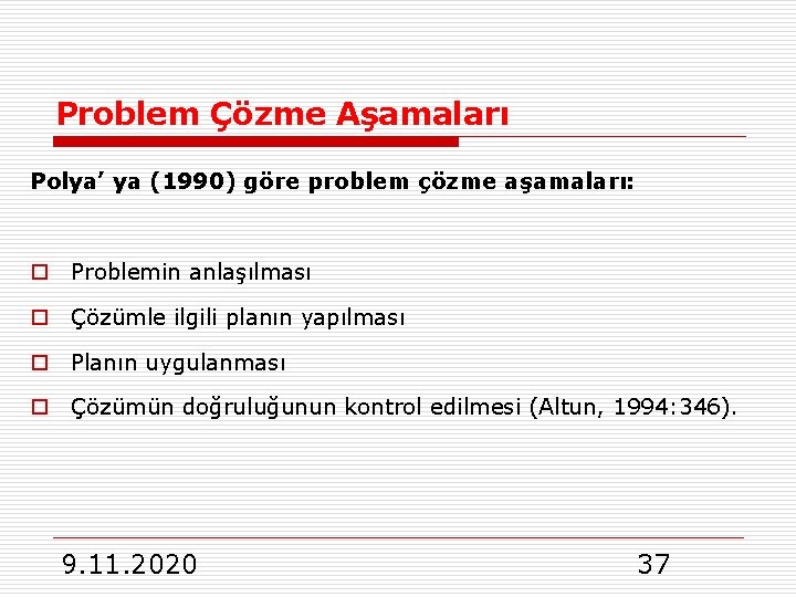 Problem Çözme Aşamaları Polya’ ya (1990) göre problem çözme aşamaları: o Problemin anlaşılması o