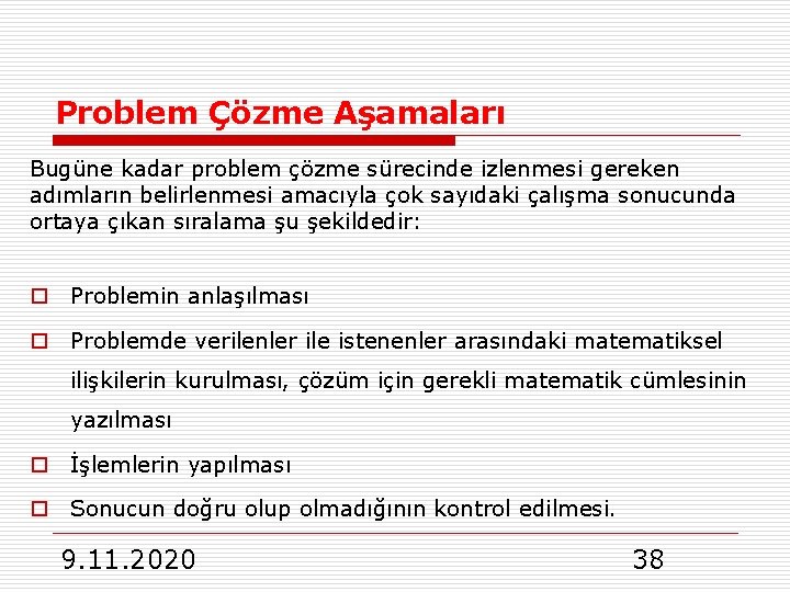 Problem Çözme Aşamaları Bugüne kadar problem çözme sürecinde izlenmesi gereken adımların belirlenmesi amacıyla çok