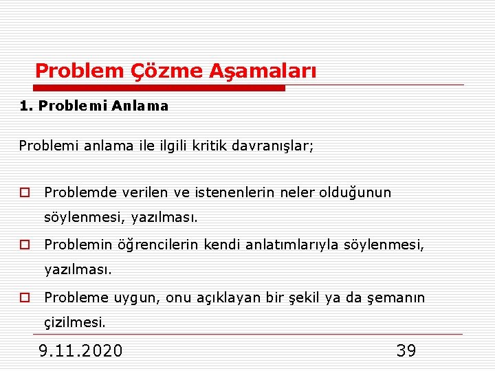 Problem Çözme Aşamaları 1. Problemi Anlama Problemi anlama ile ilgili kritik davranışlar; o Problemde