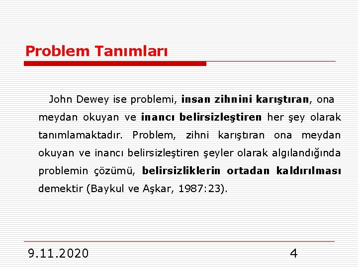 Problem Tanımları John Dewey ise problemi, insan zihnini karıştıran, ona meydan okuyan ve inancı