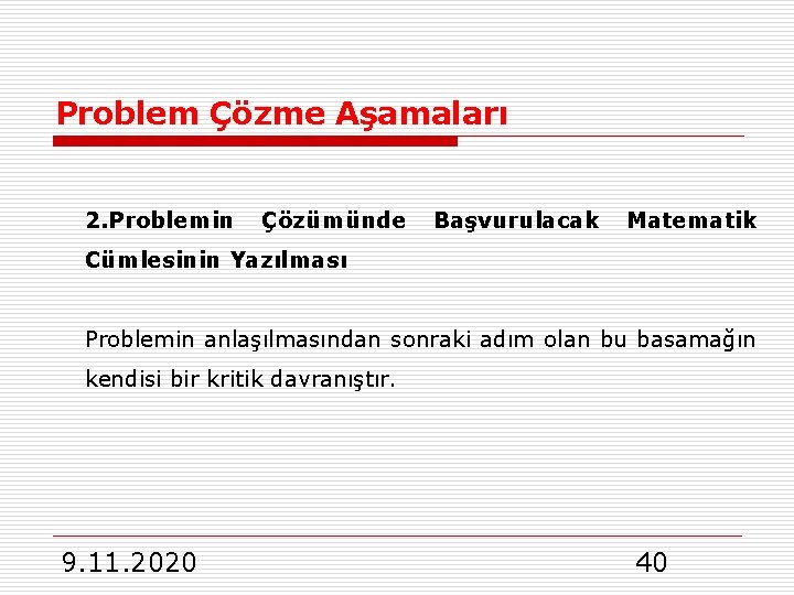 Problem Çözme Aşamaları 2. Problemin Çözümünde Başvurulacak Matematik Cümlesinin Yazılması Problemin anlaşılmasından sonraki adım