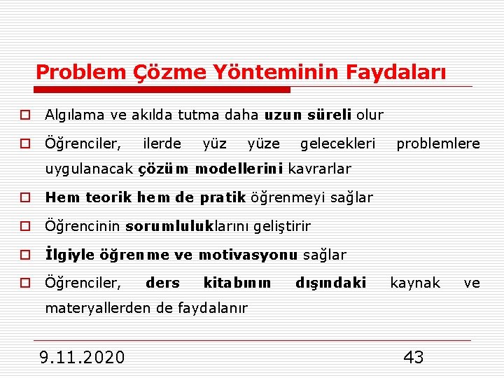 Problem Çözme Yönteminin Faydaları o Algılama ve akılda tutma daha uzun süreli olur o