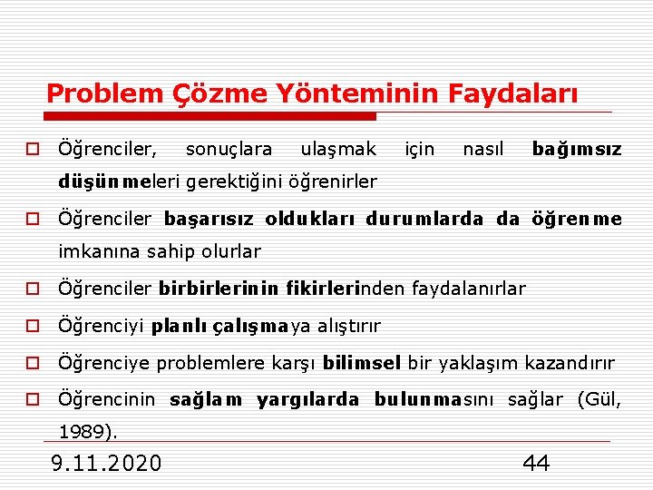 Problem Çözme Yönteminin Faydaları o Öğrenciler, sonuçlara ulaşmak için nasıl bağımsız düşünmeleri gerektiğini öğrenirler