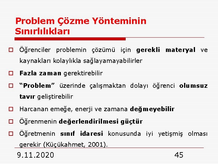 Problem Çözme Yönteminin Sınırlılıkları o Öğrenciler problemin çözümü için gerekli materyal ve kaynakları kolaylıkla