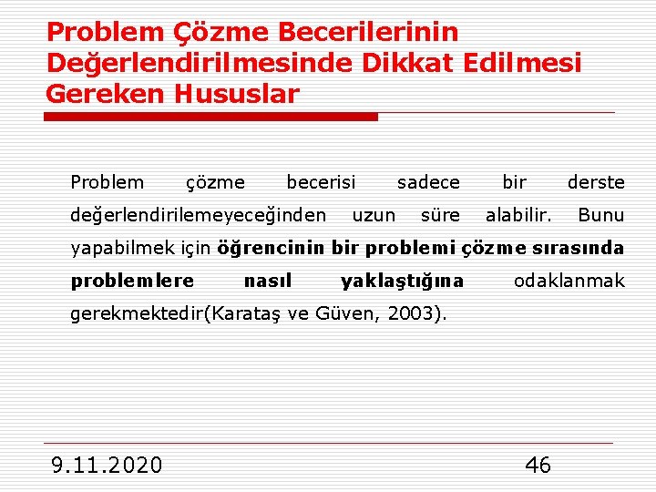 Problem Çözme Becerilerinin Değerlendirilmesinde Dikkat Edilmesi Gereken Hususlar Problem çözme becerisi değerlendirilemeyeceğinden sadece uzun