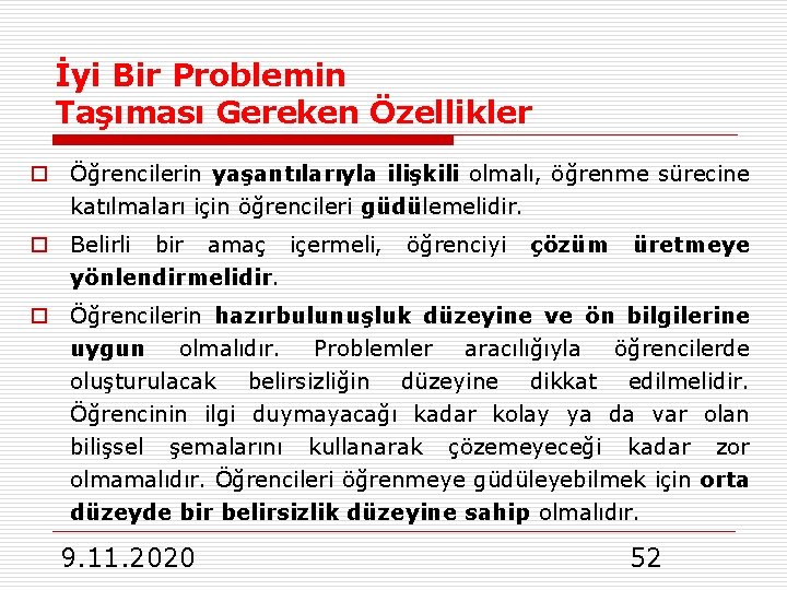 İyi Bir Problemin Taşıması Gereken Özellikler o Öğrencilerin yaşantılarıyla ilişkili olmalı, öğrenme sürecine katılmaları