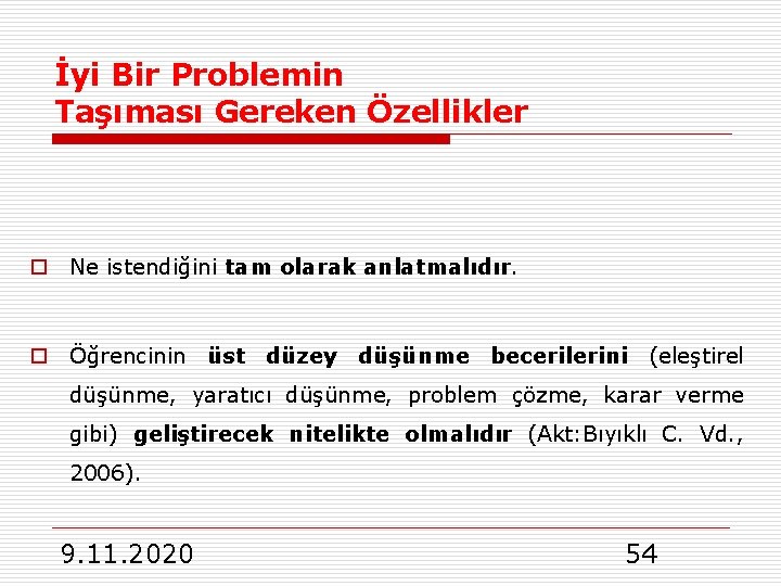 İyi Bir Problemin Taşıması Gereken Özellikler o Ne istendiğini tam olarak anlatmalıdır. o Öğrencinin