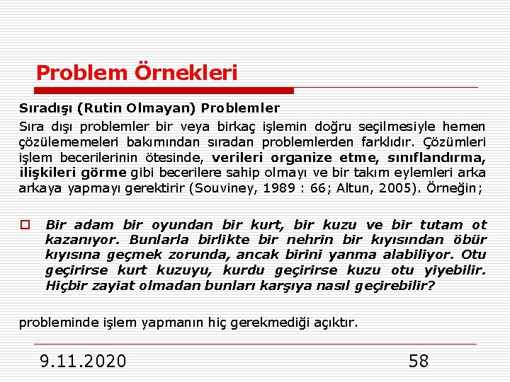 Problem Örnekleri Sıradışı (Rutin Olmayan) Problemler Sıra dışı problemler bir veya birkaç işlemin doğru