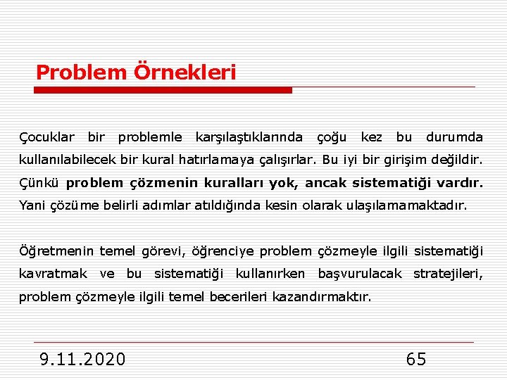 Problem Örnekleri Çocuklar bir problemle karşılaştıklarında çoğu kez bu durumda kullanılabilecek bir kural hatırlamaya