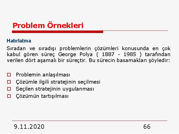 Problem Örnekleri Hatırlatma Sıradan ve sıradışı problemlerin çözümleri konusunda en çok kabul gören süreç