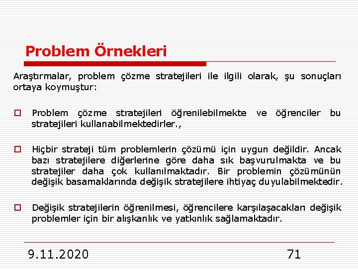 Problem Örnekleri Araştırmalar, problem çözme stratejileri ile ilgili olarak, şu sonuçları ortaya koymuştur: o