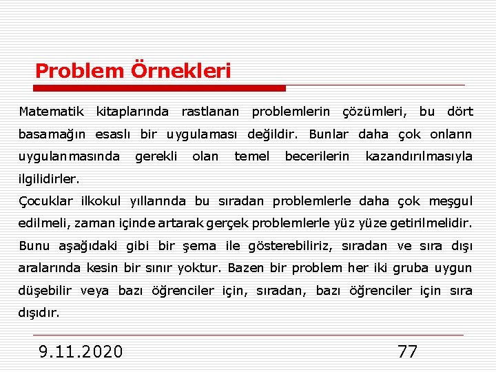 Problem Örnekleri Matematik kitaplarında rastlanan problemlerin çözümleri, bu dört basamağın esaslı bir uygulaması değildir.