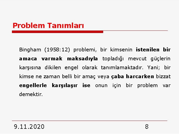 Problem Tanımları Bingham (1958: 12) problemi, bir kimsenin istenilen bir amaca varmak maksadıyla topladığı