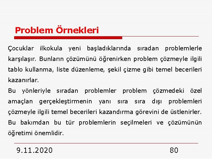 Problem Örnekleri Çocuklar ilkokula yeni başladıklarında sıradan problemlerle karşılaşır. Bunların çözümünü öğrenirken problem çözmeyle