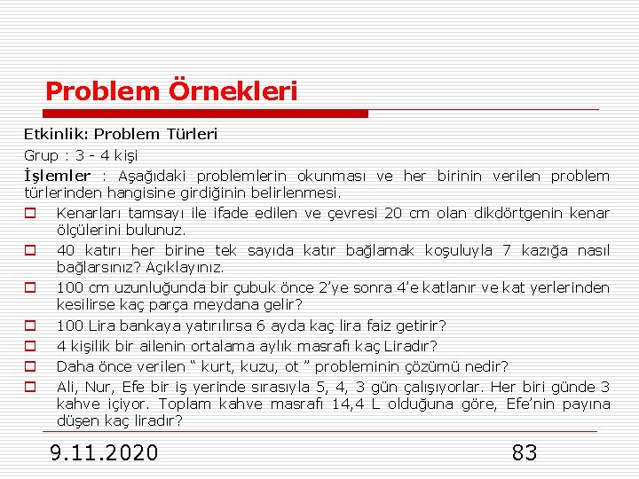 Problem Örnekleri Etkinlik: Problem Türleri Grup : 3 4 kişi İşlemler : Aşağıdaki problemlerin