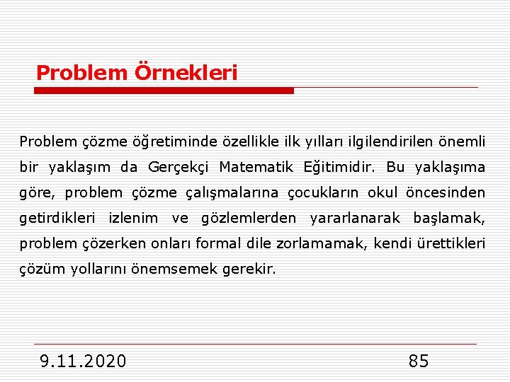 Problem Örnekleri Problem çözme öğretiminde özellikle ilk yılları ilgilendirilen önemli bir yaklaşım da Gerçekçi