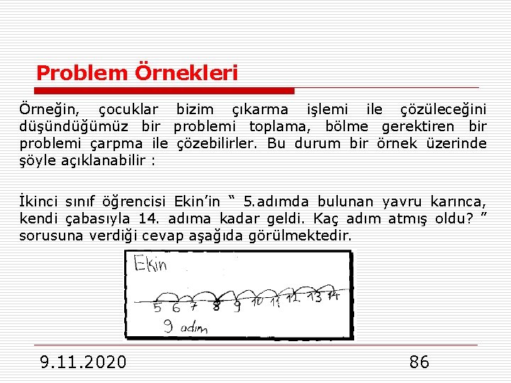 Problem Örnekleri Örneğin, çocuklar bizim çıkarma işlemi ile çözüleceğini düşündüğümüz bir problemi toplama, bölme