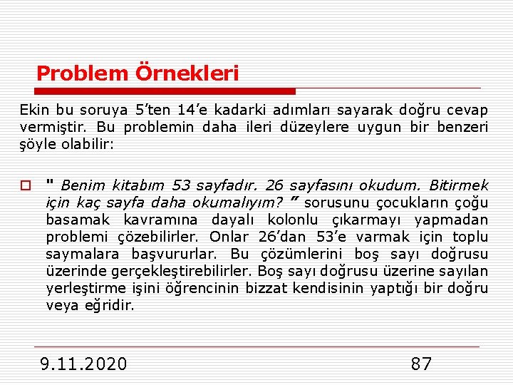 Problem Örnekleri Ekin bu soruya 5’ten 14’e kadarki adımları sayarak doğru cevap vermiştir. Bu