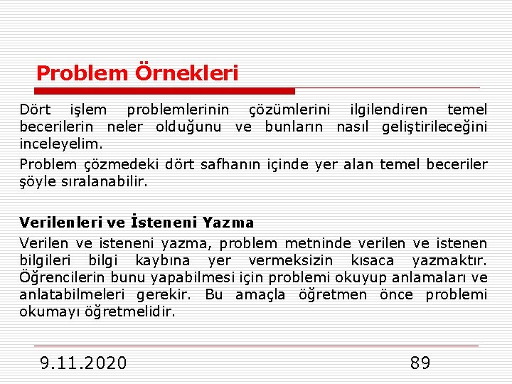 Problem Örnekleri Dört işlem problemlerinin çözümlerini ilgilendiren temel becerilerin neler olduğunu ve bunların nasıl