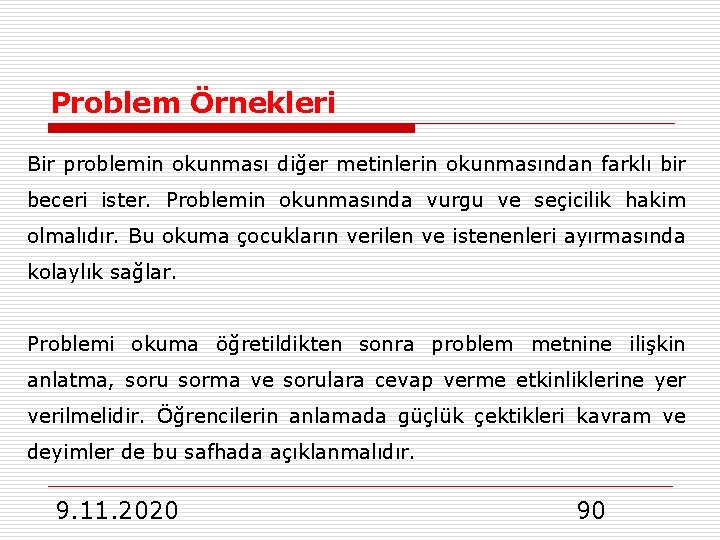 Problem Örnekleri Bir problemin okunması diğer metinlerin okunmasından farklı bir beceri ister. Problemin okunmasında