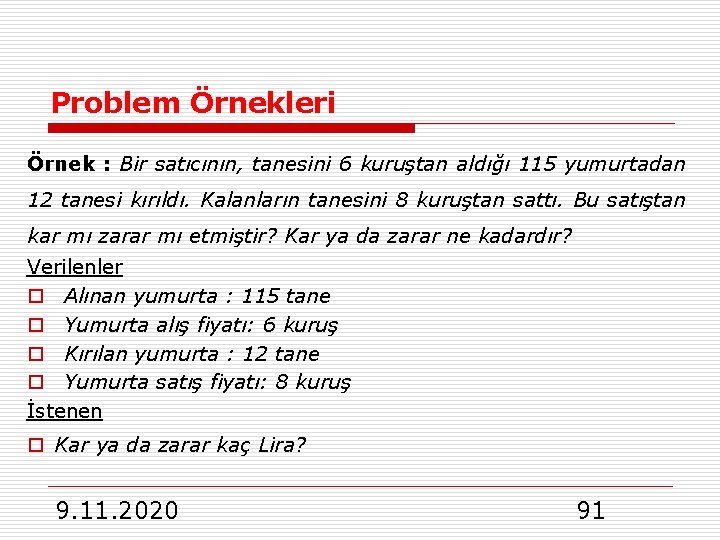 Problem Örnekleri Örnek : Bir satıcının, tanesini 6 kuruştan aldığı 115 yumurtadan 12 tanesi