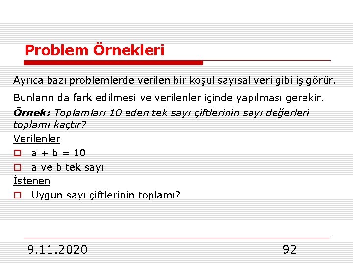 Problem Örnekleri Ayrıca bazı problemlerde verilen bir koşul sayısal veri gibi iş görür. Bunların