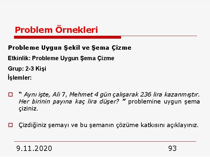 Problem Örnekleri Probleme Uygun Şekil ve Şema Çizme Etkinlik: Probleme Uygun Şema Çizme Grup: