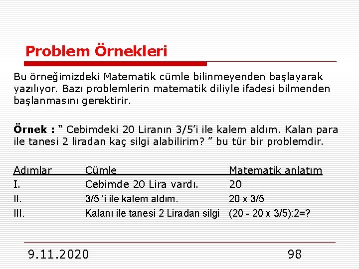 Problem Örnekleri Bu örneğimizdeki Matematik cümle bilinmeyenden başlayarak yazılıyor. Bazı problemlerin matematik diliyle ifadesi