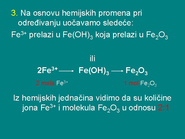 3. Na osnovu hemijskih promena pri određivanju uočavamo sledeće: Fe 3+ prelazi u Fe(OH)3