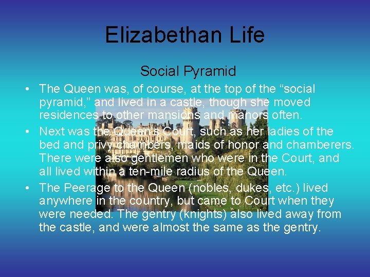 Elizabethan Life Social Pyramid • The Queen was, of course, at the top of