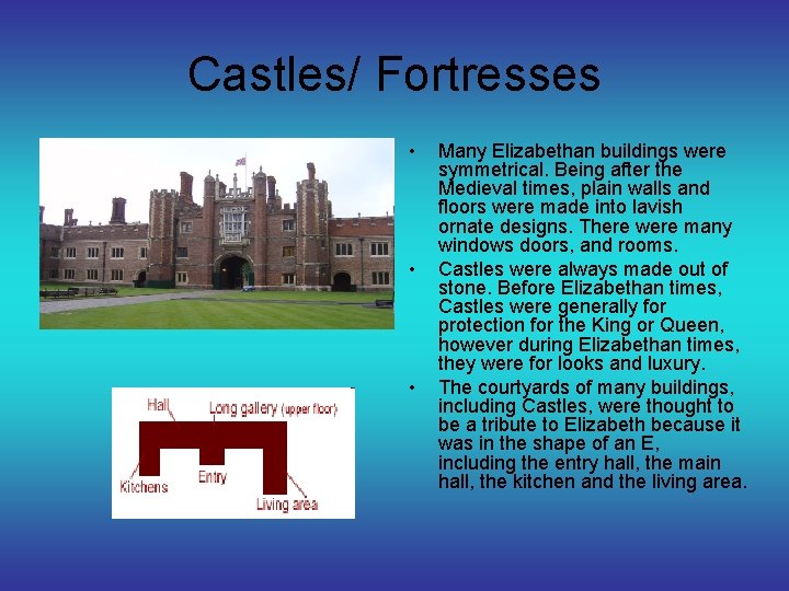 Castles/ Fortresses • • • Many Elizabethan buildings were symmetrical. Being after the Medieval