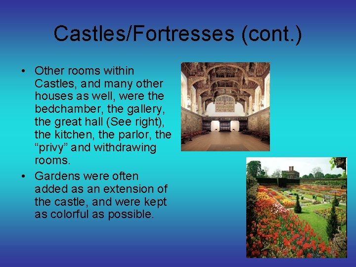 Castles/Fortresses (cont. ) • Other rooms within Castles, and many other houses as well,