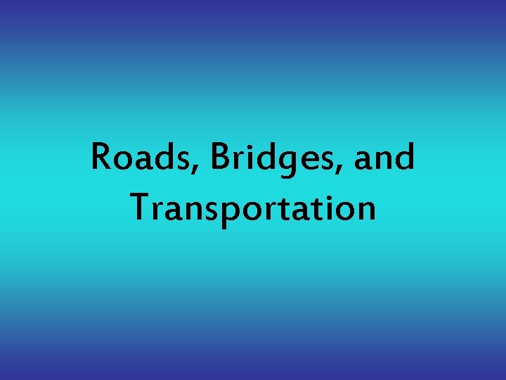 Roads, Bridges, and Transportation 