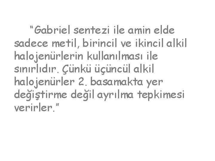 “Gabriel sentezi ile amin elde sadece metil, birincil ve ikincil alkil halojenürlerin kullanılması ile